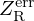 $ Z_{\mathrm {R}}^{\mathrm {err}} $