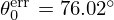 $ \theta _0^{\mathrm {err}}=76.02^\circ $