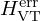 $ H_{\mathrm {VT}}^{\mathrm {err}} $