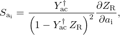 $$ S_{{\textrm {a}}_{\mathrm {i}}}= \frac {Y_{\mathrm {ac}}^\dagger }{\left (1 - Y_{\mathrm {ac}}^\dagger \, Z_{\mathrm {R}} \right )^{2}} \frac {\partial Z_{\mathrm {R}}}{\partial a_{\mathrm {i}}}, $$