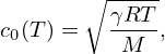 $$ c_0(T) = \sqrt {\frac {\gamma R T}{M}}, $$