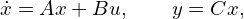 $$ \dot x = A x + Bu, \qquad y = C x, $$