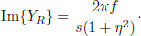 $$ \begin{aligned} \mathrm{Im} \mathopen \mathclose {\left\{ {Y_{R} } \right\} }=\frac{2 \pi f}{s \mathopen \mathclose {\left( {1+\eta ^{2}} \right)}}\cdot \end{aligned} $$