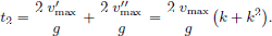 $$ \begin{aligned} t_{2} =\frac{2\;v_{\max }^{\prime } }{g}+\frac{2\;v_{\max }^{\prime \prime } }{g}= \frac{2\;v_{\max }}{g}\mathopen \mathclose {\left( {k+k^{2}} \right)}. \end{aligned} $$