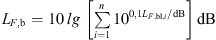 $$ \begin{aligned} L_{F,\mathrm{b} } =10\,\lg \;\mathopen \mathclose {\left[ { \sum _{i=1}^{n} 10^{0,1 L_{F,\mathrm{bl} ,i} /\mathrm{dB} }} \right]}\,\mathrm{dB} \end{aligned} $$