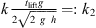 $$ \begin{aligned} k> \frac{t_{\mathrm{lift}} g}{2 \sqrt{2~g~h} }=:k_{2} \end{aligned} $$