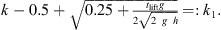 $$ \begin{aligned} k> -0.5+\sqrt{0.25+\frac{t_{\mathrm{lift}} g}{2 \sqrt{2~g~h} }} =:k_{1}. \end{aligned} $$