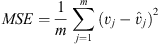 $$ {MSE}=\frac{1}{m}\sum_{j=1}^m ({v}_j-{\widehat{v}}_j{)}^2 $$