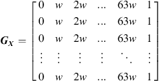$$ {{G}}_{{X}}=\left[\begin{array}{llllll}0& w& 2w&...& 63w& 1\\ 0& w& 2w&...& 63w& 1\\ 0& w& 2w&...& 63w& 1\\ \vdots & \vdots & \vdots & \vdots & \ddots & \vdots \\ 0& w& 2w&...& 63w& 1\end{array}\right] $$