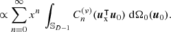 $ $\propto \sum _{n=0}^\infty x^n\,\int _{{\mathbb {S}}_{D-1}}C_n^{(\nu )}(\boldsymbol u_{\textrm {x}}^\intercal \boldsymbol u_0)\;{\mathrm {d\Omega }}_0(\boldsymbol u_0).$ $