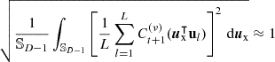$\sqrt {\frac {1}{{\mathbb {S}}_{D-1}}\int _{{\mathbb {S}}_{D-1}} \left [\frac {1}{L}\sum _{l=1}^LC_{t+1}^{(\nu )}(\boldsymbol u_{\textrm {x}}^\intercal {{\textbf{u}}}_l)\right ]^2\,{\textrm {d}}\boldsymbol u_{\textrm {x}}}\approx 1$