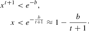 $ $\begin{aligned} x^{t+1}&\lt e^{-b},\\ x&\lt e^{-\frac {b}{t+1}}\approx 1-{\frac {b}{t+1}}\cdot \end{aligned}$ $