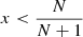 $x\lt \frac {N}{N+1}$