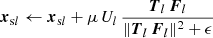 $ $\boldsymbol x_{{\textrm {s}}l} \leftarrow \boldsymbol x_{{\textrm {s}}l}+\mu \,U_l\,\frac {\boldsymbol T_l\,\boldsymbol F_l}{\|\boldsymbol T_l\,\boldsymbol F_l\|^2+\epsilon }$ $
