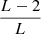 $\frac {L-2}{L}$