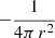 ${-}\frac {1}{4\pi \,r^2}$