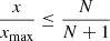 $\frac {x}{x_{\textrm {max}}}\leq \frac {N}{N+1}$