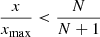 $\frac {x}{x_{\textrm {max}}}\lt \frac {N}{N+1}$