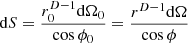 ${\textrm {d}}S=\frac {r_0^{D-1}{\textrm {d}}{\mathrm {\Omega }}_0}{\cos \phi _0}=\frac {r^{D-1}{\textrm {d}}{\mathrm {\Omega }}}{\cos \phi }$