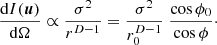 $ $\frac {{\textrm {d}}I(\boldsymbol u)}{{\textrm {d}}{\mathrm {\Omega }}} \propto \frac {\sigma ^2}{r^{D-1}}=\frac {\sigma ^2}{r_0^{D-1}}\;\frac {\cos \phi _0}{\cos \phi }\cdot$ $