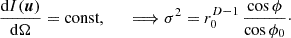 $ $\frac {{\textrm {d}}I(\boldsymbol u)}{{\textrm {d}}{\mathrm {\Omega }}} = {\textrm {const}},\qquad \Longrightarrow \sigma ^2 =r_0^{D-1}\,\frac {\cos \phi }{\cos \phi _0}\cdot$ $