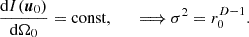 $ $\frac {{\textrm {d}}I(\boldsymbol u_{0})}{{\textrm {d}}{\mathrm {\Omega }}_0} = {\textrm {const}},\qquad \Longrightarrow \sigma ^2 =r_0^{D-1}.$ $
