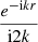 $\frac {e^{-{\textrm {i}}kr}}{{\textrm {i}}2k}$