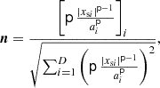 $ $\boldsymbol n =\frac {\left [{{\mathsf{p}}}\,\frac {|x_{{\textrm {s}}i}|^{{{\mathsf{p}}}-1}}{a_i^{{\mathsf{p}}}}\right ]_i}{\sqrt {\sum _{i=1}^D\left ({{\mathsf{p}}}\,\frac {|x_{{\textrm {s}}i}|^{{{\mathsf{p}}}-1}}{a_i^{{\mathsf{p}}}}\right )^2}},$ $