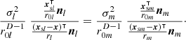 $ $\frac {\sigma _l^2}{r_{0l}^{D-1}}\;\frac {\frac {\boldsymbol x_{{\textrm {s}}l}^\intercal }{r_{0l}}\boldsymbol n_l}{\frac {(\boldsymbol x_{{\textrm {s}}l}-\boldsymbol x)^\intercal }{r_{l}} \boldsymbol n_l} =\frac {\sigma _m^2}{r_{0m}^{D-1}}\;\frac {\frac {\boldsymbol x_{{\textrm {s}}m}^\intercal }{r_{0m}}\boldsymbol n_m}{\frac {(\boldsymbol x_{{\textrm {s}}m}-\boldsymbol x)^\intercal }{r_{m}} \boldsymbol n_m}\cdot$ $