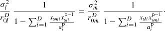 $ $\frac {\sigma _l^2}{r_{0l}^{D}}\;\frac {1}{1-\sum _{i=1}^D\frac {x_{{\textrm {s}}mi}x_{{\textrm {s}}li}^{{{\mathsf{p}}}-1}}{a_i^{{\mathsf{p}}}}} =\frac {\sigma _m^2}{r_{0m}^{D}}\;\frac {1}{1-\sum _{i=1}^D\frac {x_{{\textrm {s}}li}x_{{\textrm {s}}mi}^{{{\mathsf{p}}}-1}}{a_i^{{\mathsf{p}}}}}\cdot$ $