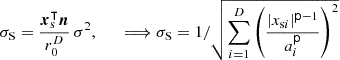 $ $\sigma _{\textrm {S}} =\frac {\boldsymbol x_{\textrm {s}}^\intercal \boldsymbol n}{r_0^D}\,\sigma ^2,\qquad \Longrightarrow \sigma _{\textrm {S}} = {1}/{\sqrt {\sum _{i=1}^D\left (\frac {|x_{{\textrm {s}}i}|^{{{\mathsf{p}}}-1}}{a_i^{{\mathsf{p}}}}\right )^2}}$ $