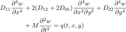 $$ \begin{aligned} D_{11}\frac {\partial ^{4}w}{\partial x^{4}} &+ 2(D_{12}+2D_{66})\frac {\partial ^{4}w}{\partial x^2 \partial y ^2} + D_{22}\frac {\partial ^{4}w}{\partial y^{4}} \\ &+M\frac {\partial ^{2}w}{\partial t^{2}} = q(t,x,y) \end{aligned} $$