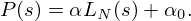 $$ \begin {matrix}P(s)=\alpha L_N(s)+\alpha _{0} \end {matrix}. $$