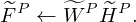 $$ {\widetilde {F}}^{P} \leftarrow {\widetilde {W}}^{P}{\widetilde {H}}^{P}. $$