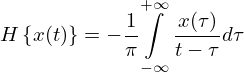 $$ H\left\{ {x(t)} \right\} = - \frac {1}{\pi }{\mathop {\int }\limits _{- \infty }^{+ \infty }{\frac {x(\tau )}{t - \tau }d\tau }} $$