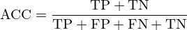 $$ {\mathrm {ACC}} = \frac {{\mathrm {TP}} + {\mathrm {TN}}}{{\mathrm {TP}} + {\mathrm {FP}} + {\mathrm {FN}} + {\mathrm {TN}}} $$