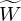 $ \widetilde {W} $