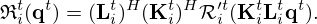 $$ {\frak {R}}_i^t({{\mathbf {q}}}^t) = ({{\mathbf {L}}}_i^t)^H ({{\mathbf {K}}}_i^t)^H{{\cal {{R}}}'^{t}_i}({{\mathbf {K}}}^t_i{{\mathbf {L}}}^t_i{{\mathbf {q}}}^t). $$