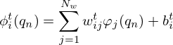 $$ \phi _i^t(q_n) = \sum _{j=1}^{N_w}w_{ij}^t\varphi _j(q_n) + b_i^t $$