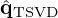 $ {\hat {{{\mathbf {q}}}}}_{\mathrm {TSVD}} $