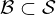 $ {\cal {{B}}} \subset {\cal {{S}}} $