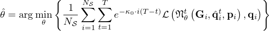 $$ \hat \theta = \arg \min _\theta \left\{ \frac {1}{N_{\cal {{S}}}} \sum _{i=1}^{N_{\cal {{S}}}}\sum _{t=1}^{T}e^{-\kappa _0 \cdot i(T-t)} {\cal {{L}}}\left ({\frak {N}}_\theta ^t\left ({{\mathbf {G}}}_i,{\hat {{{\mathbf {q}}}}}^t_{i}, {{\mathbf {p}}}_{i}\right ), {{\mathbf {q}}}_{i}\right )\right\} $$