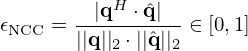 $$ \epsilon _{\mathrm {NCC}} = \frac {|{{\mathbf {q}}}^H \cdot {\hat {{{\mathbf {q}}}}}|}{||{{\mathbf {q}}}||_2 \cdot ||{\hat {{{\mathbf {q}}}}}||_2} \in [0,1] $$