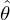 $ \hat \theta $