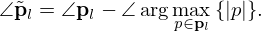 $$ \angle {\tilde {{{\mathbf {p}}}}}_l = \angle {{\mathbf {p}}}_l - \angle \arg \max _{p \in {{\mathbf {p}}}_l}{\{ } |p|{\} }. $$