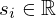 $ s_i \in {\mathbb {R}} $