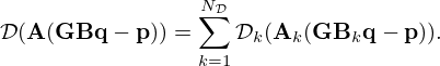 $$ {\cal {{D}}}({{\mathbf {A}}}({{\mathbf {G{{B}}}}} {{\mathbf {q}}} - {{\mathbf {p}}})) = \sum _{k=1}^{N_{\cal {{D}}}} {\cal {{D}}}_k ({{\mathbf {A}}}_k({{\mathbf {G}}}{{\mathbf {B}}}_k{{\mathbf {q}}} - {{\mathbf {p}}})). $$