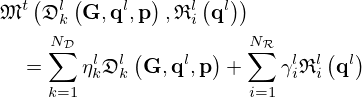 $$ \begin{aligned} &{\frak {M}}^t\left ({\frak {D}}_k^l\left ({{\mathbf {G}}}, {{\mathbf {q}}}^l, {{\mathbf {p}}}\right ), {\frak {R}}_i^l\left ({{\mathbf {q}}}^l\right )\right ) \\ &\quad = \sum _{k=1}^{N_{\cal {{D}}}} \eta _k^l {\frak {D}}_k^l\left ({{\mathbf {G}}}, {{\mathbf {q}}}^l, {{\mathbf {p}}}\right ) + \sum _{i=1}^{N_{\cal {{R}}}} \gamma _i^l {\frak {R}}_i^l\left ({{\mathbf {q}}}^l\right ) \end{aligned} $$