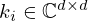 $ k_i \in {\mathbb {C}}^{d\times d} $