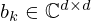 $ b_k \in {\mathbb {C}}^{d\times d} $